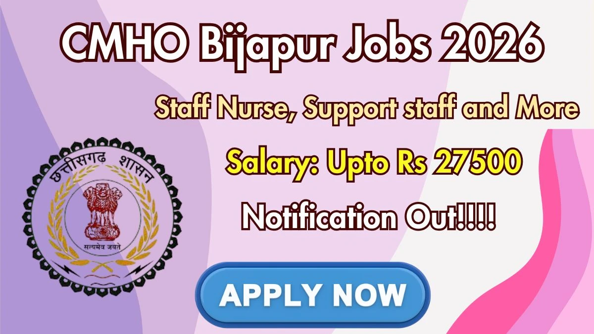 CMHO Bijapur Recruitment 2026 – Apply Online for 33 Staff Nurse, Support staff and More Posts