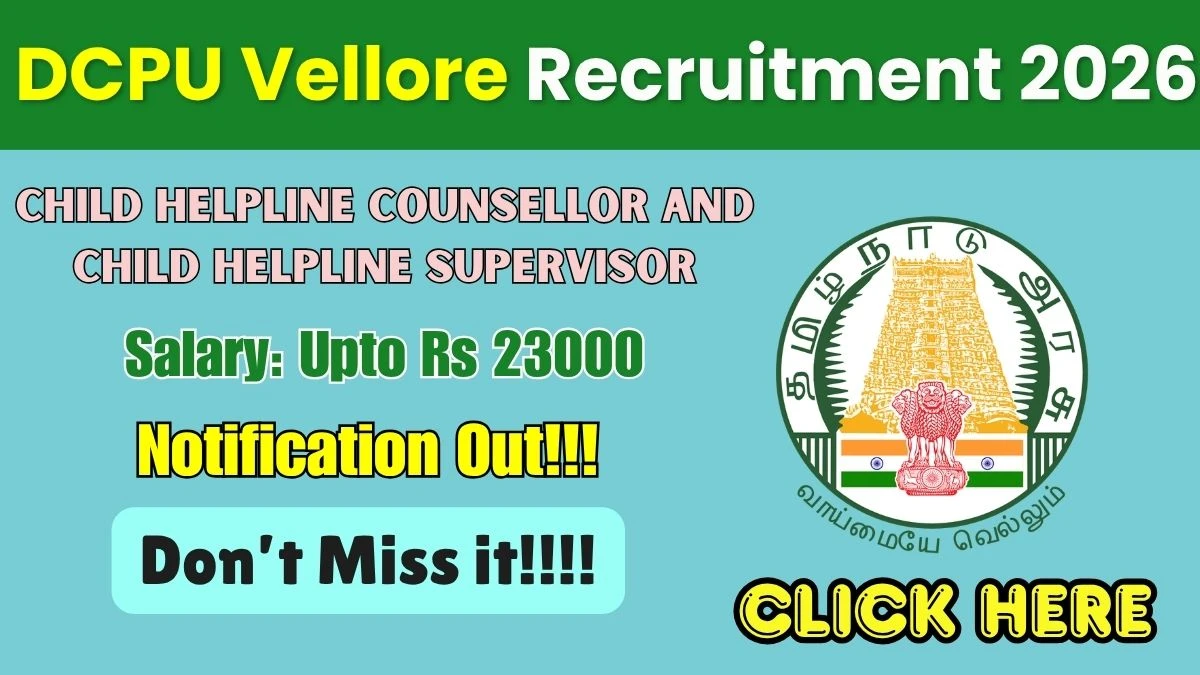 DCPU Vellore Recruitment 2026 – Apply Offline for Child Helpline Counsellor and Child Helpline Supervisor Posts