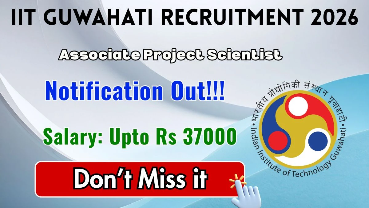 IIT Guwahati Associate Project Scientist Recruitment 2026