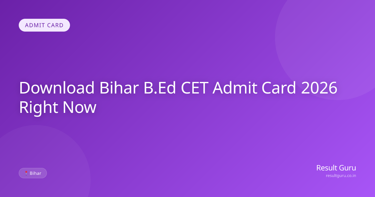 Bihar B.Ed CET Admit Card 2026 Download Link