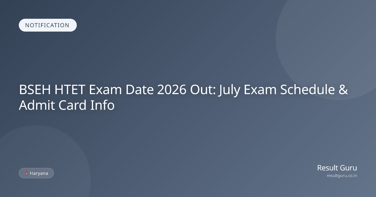 BSEH HTET Exam Date 2026 Out: July Exam Schedule Details