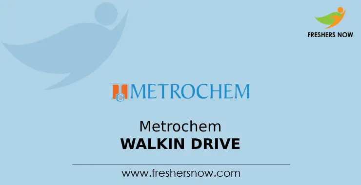 Metrochem API Walkin Drive for Executive in Hyderabad