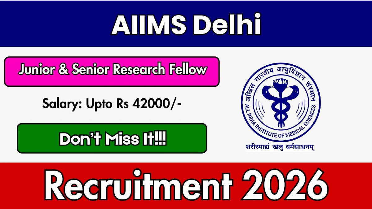 AIIMS Delhi Recruitment 2026 – Apply Online for Junior Research Fellow and Senior Research Fellow Posts