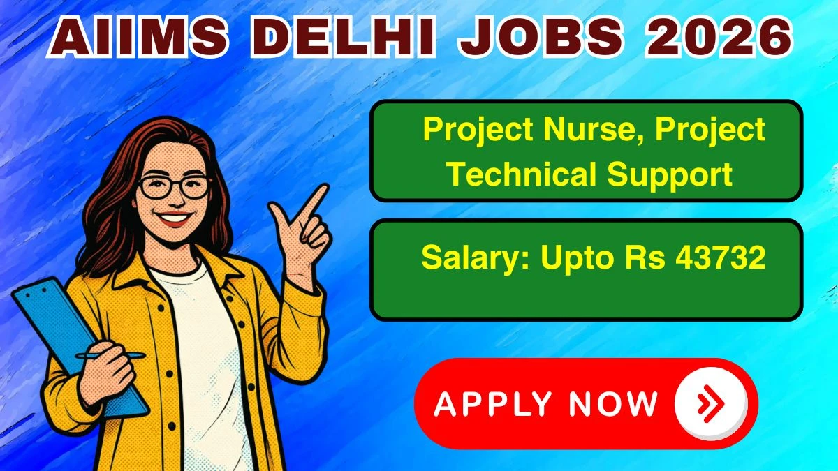 AIIMS Delhi Recruitment 2026 – Apply Online for Project Nurse,Project Technical Support Posts