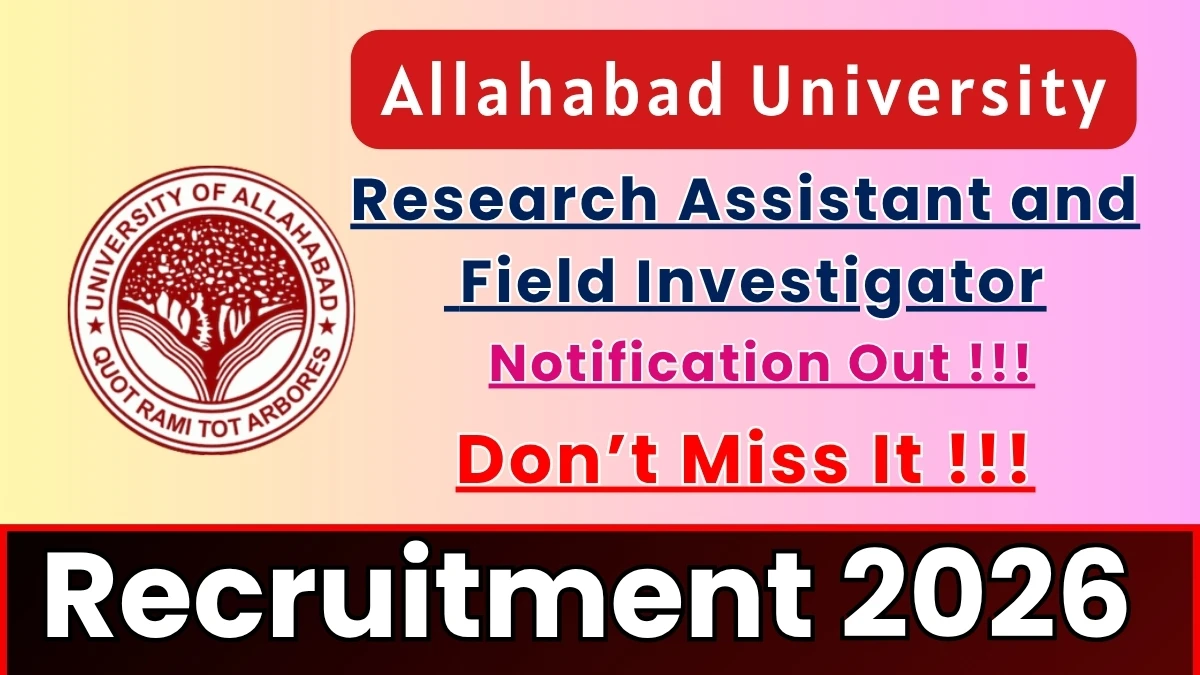 Allahabad University Recruitment 2026 – Apply Offline for Research Assistant and Field Investigator Posts