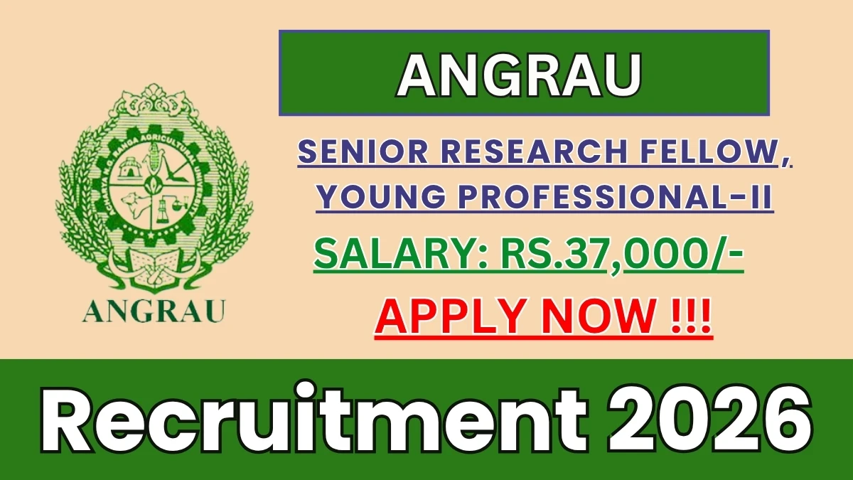 ANGRAU Recruitment 2026 – Walkin for Senior Research Fellow, Young Professional-II Posts