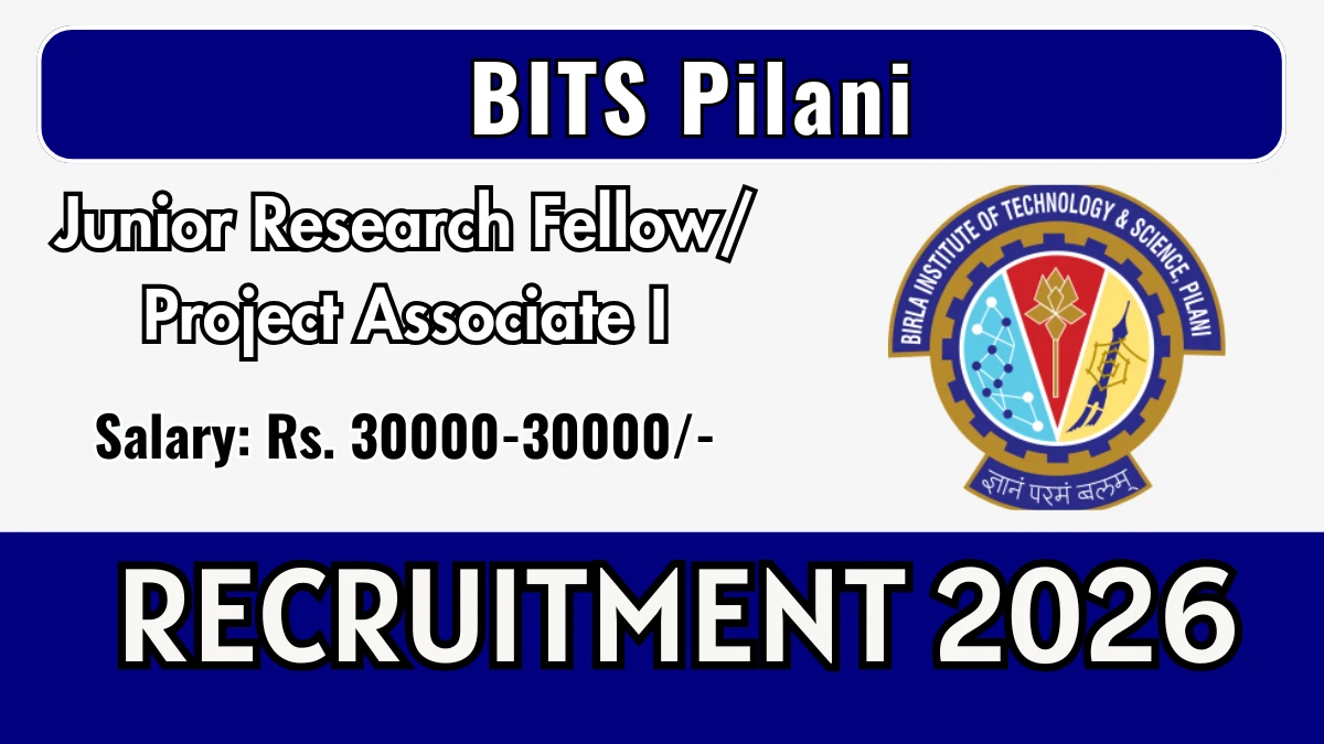 BITS Pilani Junior Research Fellow/ Project Associate 1 Recruitment 2026