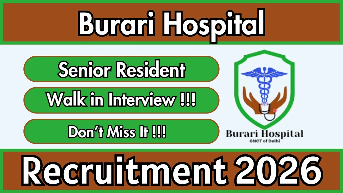 Burari Hospital Recruitment 2026 – Walkin for Senior Resident Posts