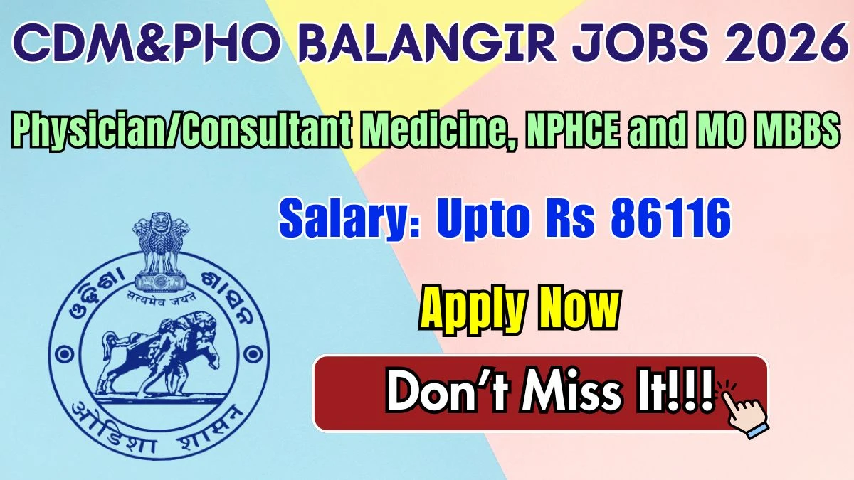 CDM&PHO Balangir Recruitment 2026 – Walkin for Physician/Consultant Medicine, and MO MBBS Posts