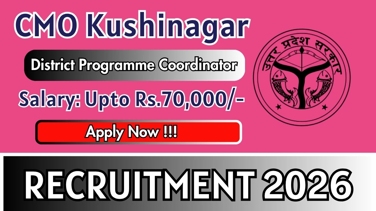 CMO Kushinagar District Programme Coordinator Recruitment 2026
