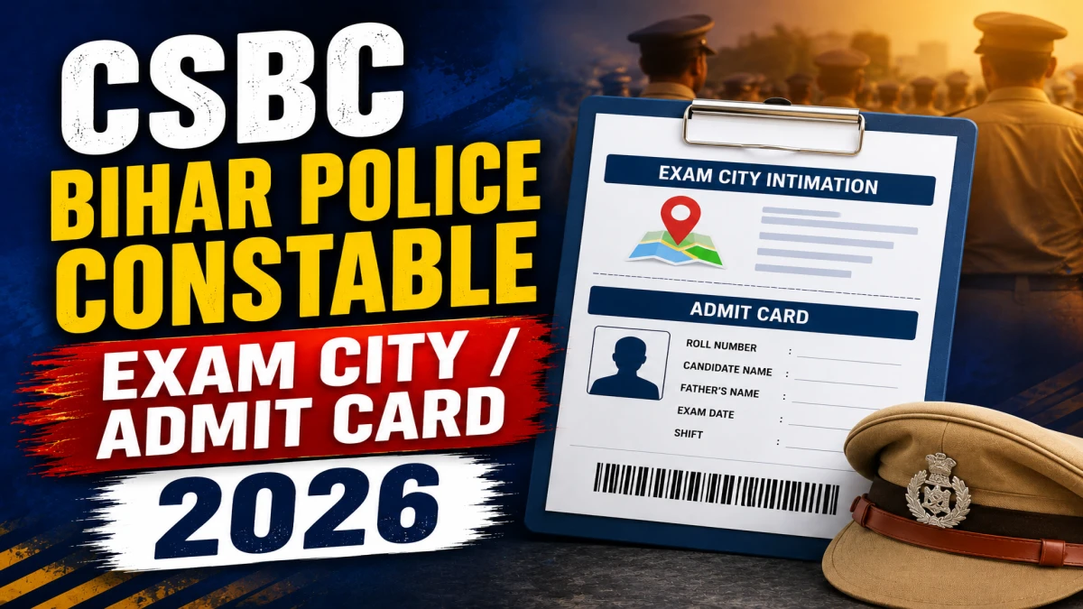 CSBC Bihar Police Constable GD Exam City & Admit Card 2026