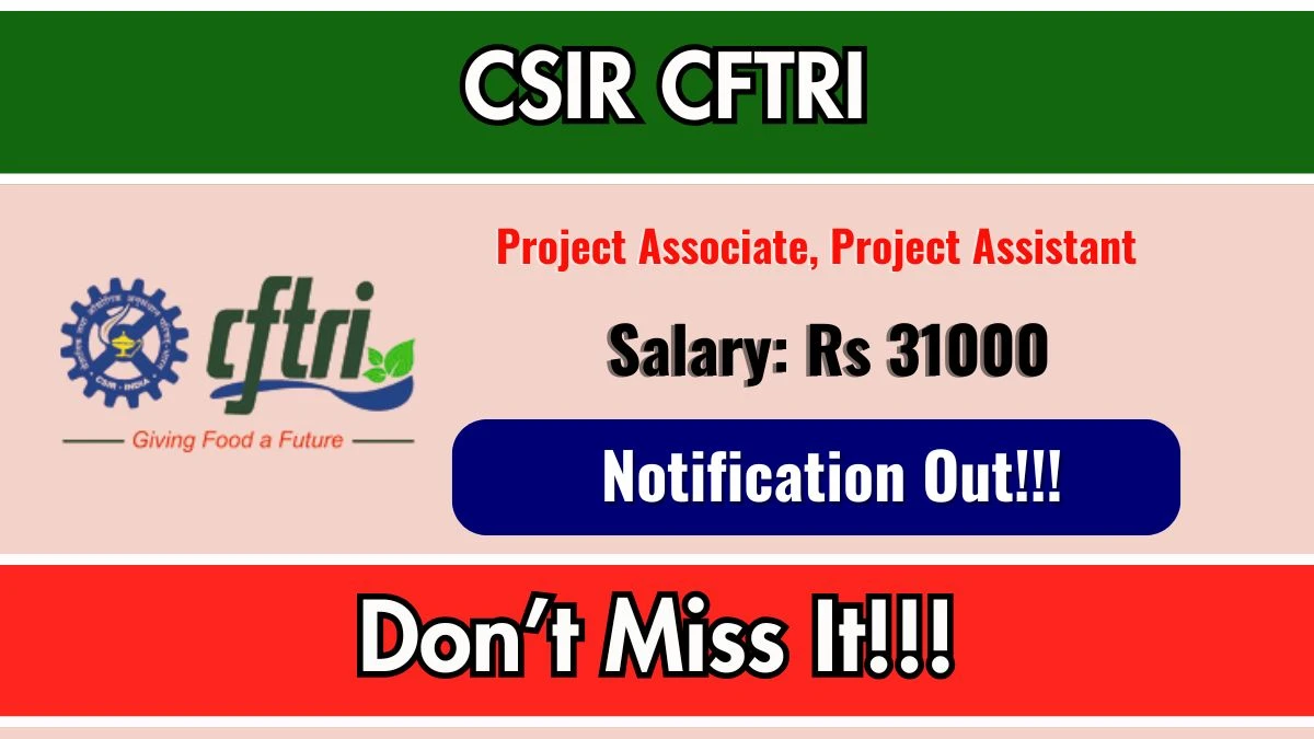 CSIR CFTRI Recruitment 2026 – Apply Online for Project Associate, Project Assistant Posts