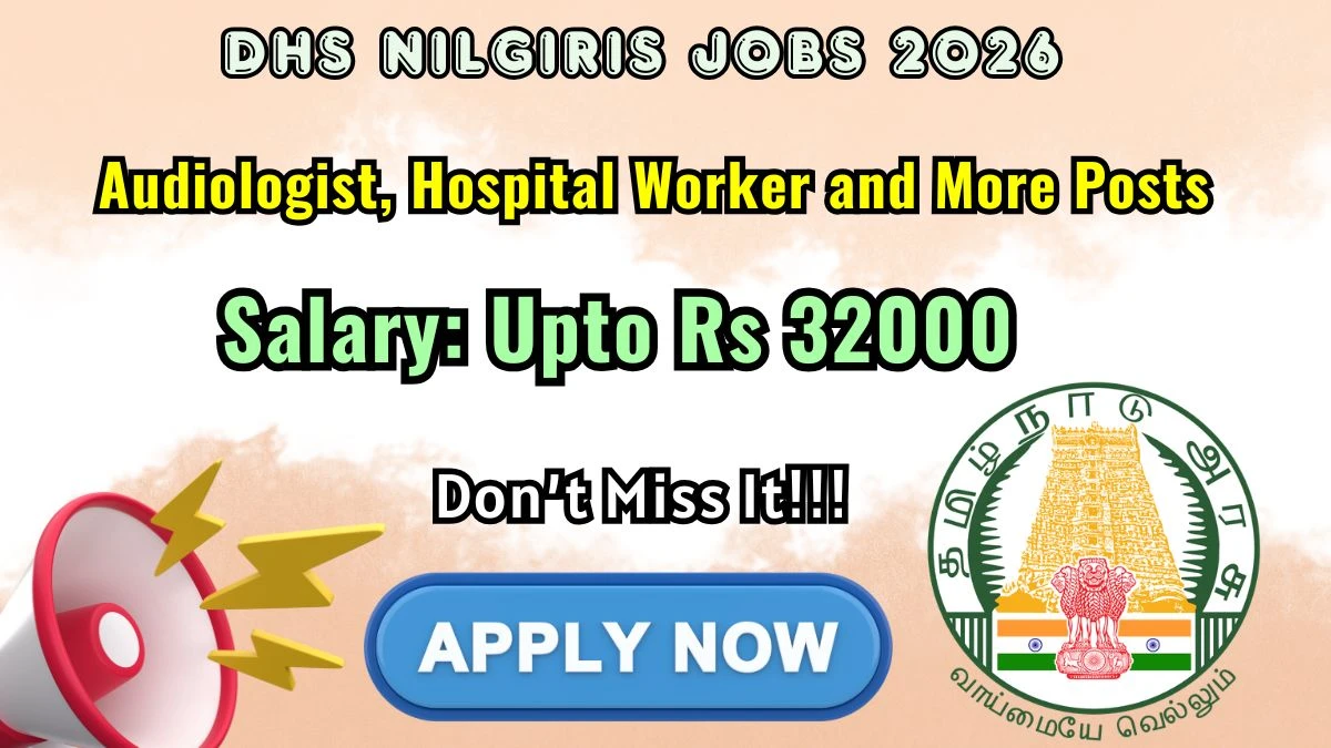 DHS Nilgiris Recruitment 2026 – Apply Offline for 14 Audiologist, Hospital Worker and More Posts
