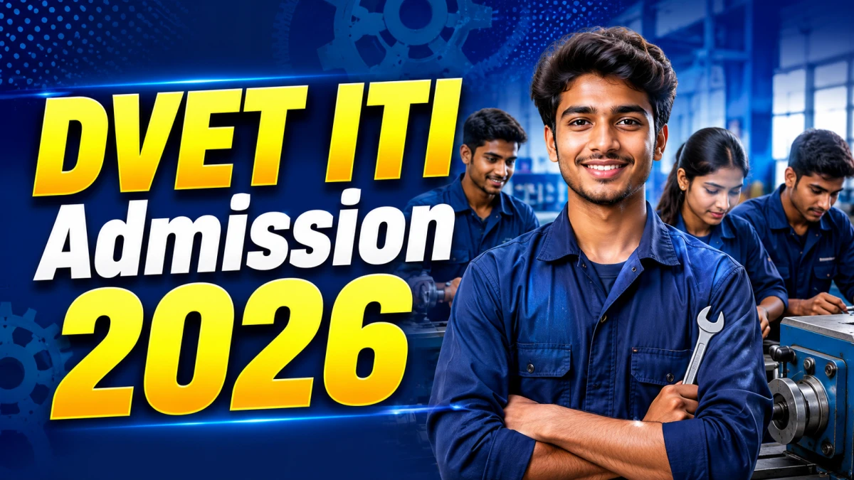 DVET ITI Admission 2026: Check Important Dates, Eligibility Criteria, Application Fee and More