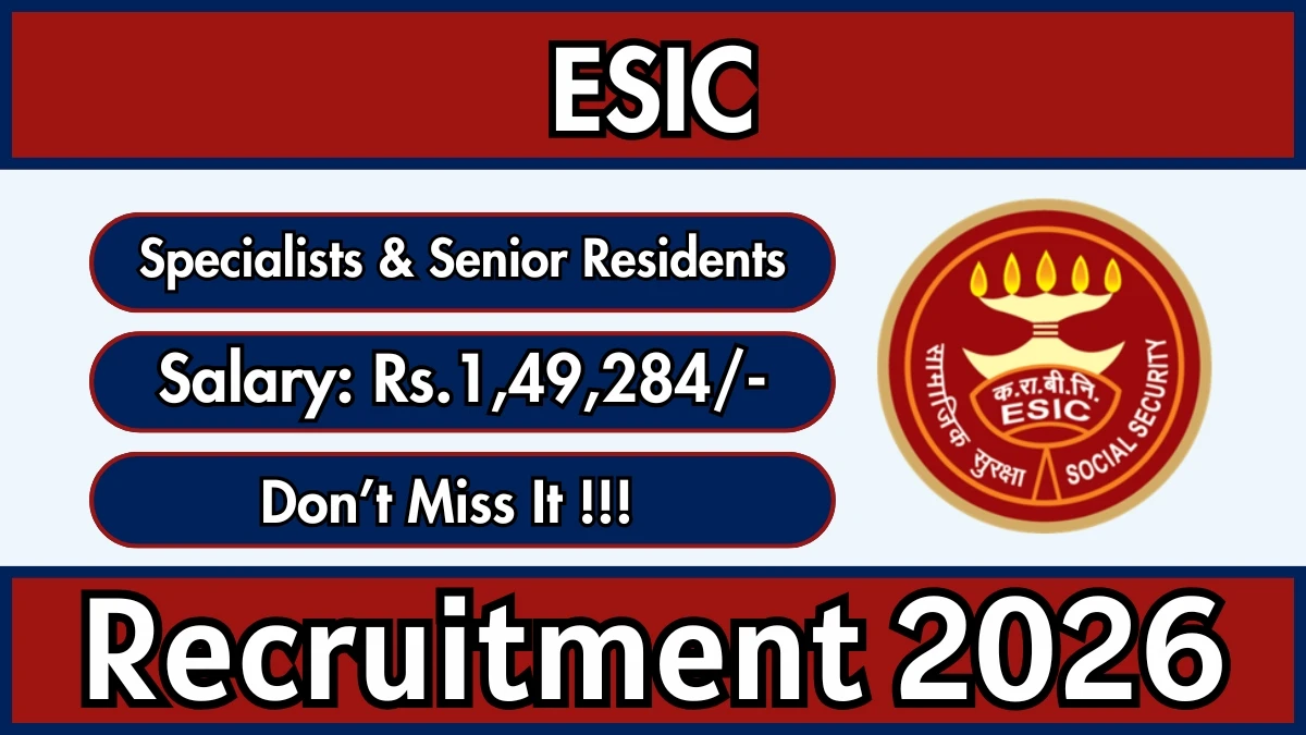ESIC Recruitment 2026 – Walkin for 32 Specialists & Senior Residents Posts