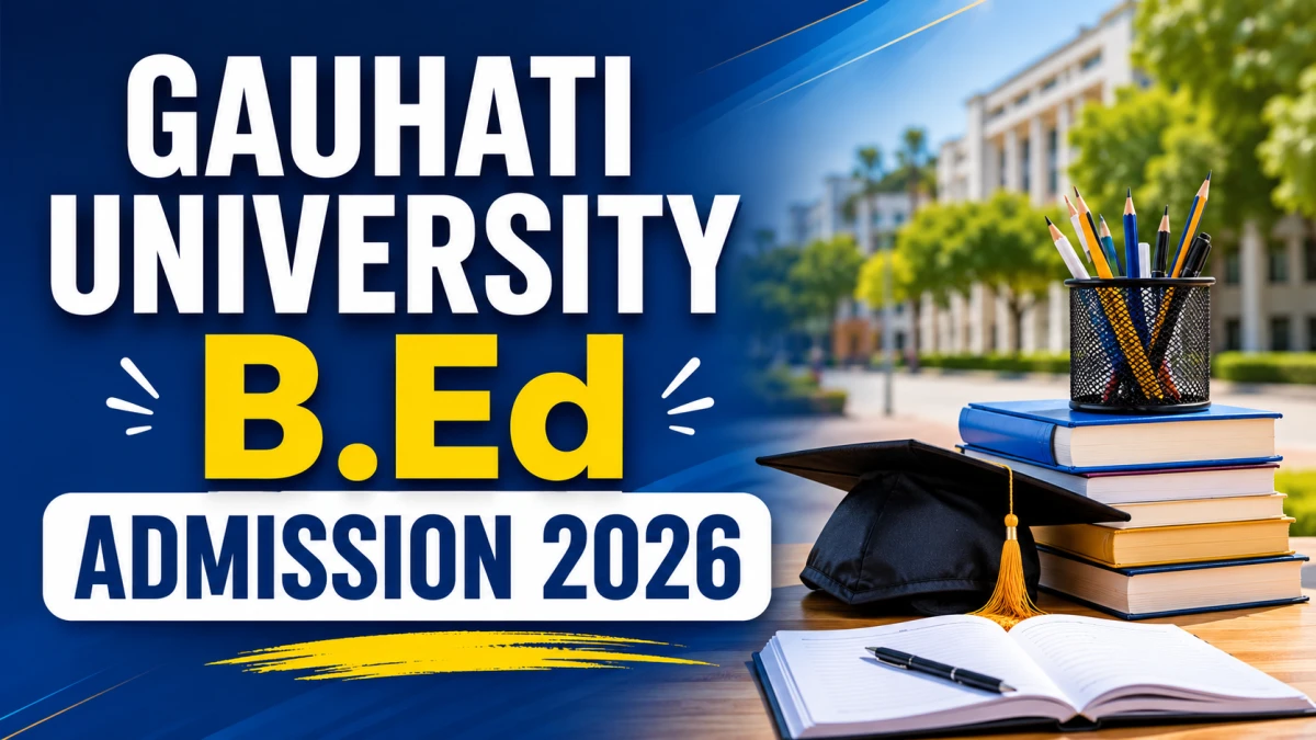 Gauhati University B.Ed Admission 2026