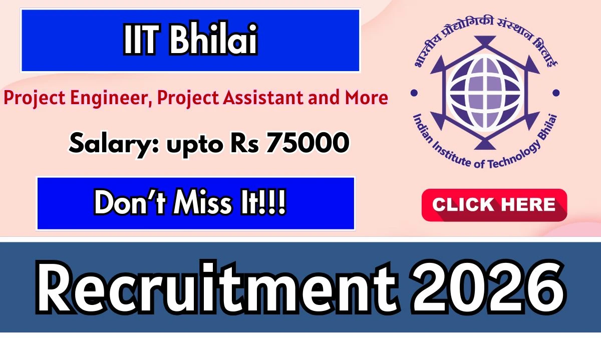 IIT Bhilai Recruitment 2026 – Apply Online for Project Engineer, Project Assistant and More Posts