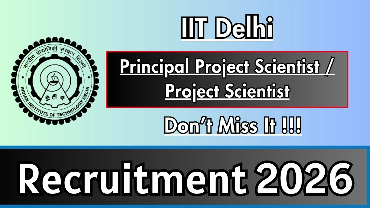 IIT Delhi Recruitment 2026 – Apply Online for Principal Project Scientist / Project Scientist Posts