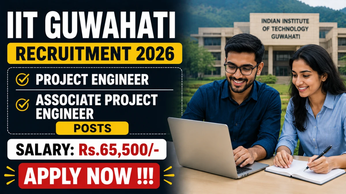 IIT Guwahati Recruitment 2026 – Apply Online for Project Engineer and Associate Project Engineer Posts