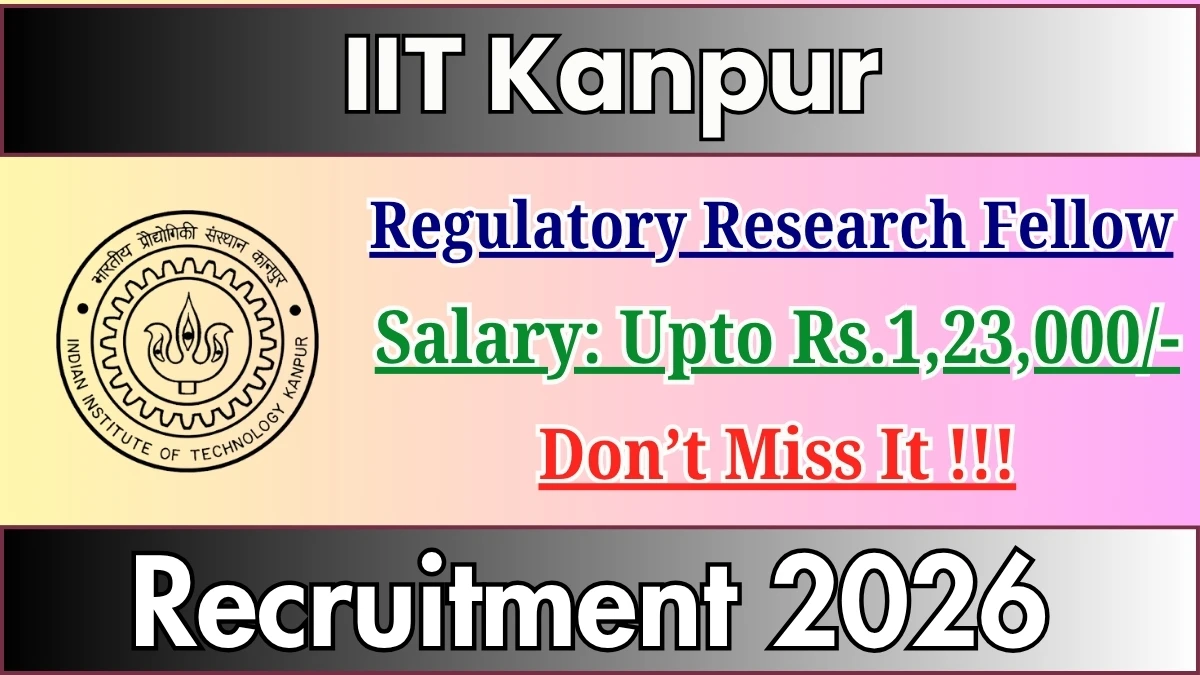 IIT Kanpur Regulatory Research Fellow Recruitment 2026