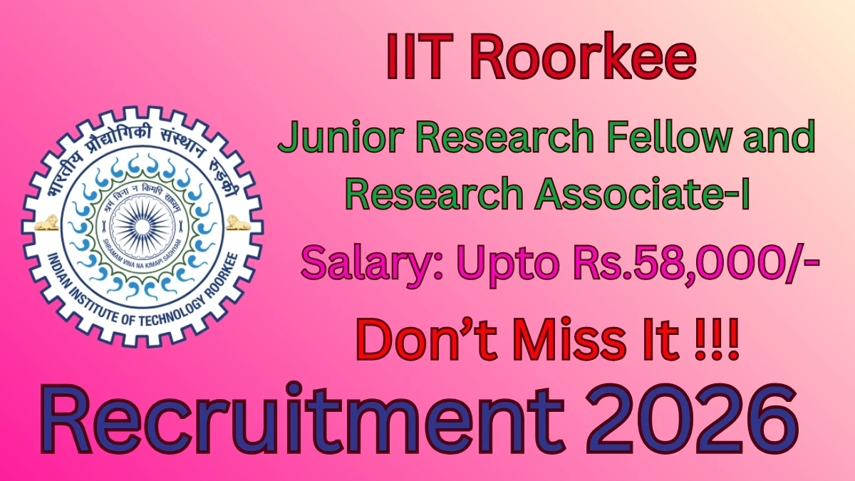 IIT Roorkee Recruitment 2026 – Apply Offline for Junior Research Fellow and Research Associate-I Posts