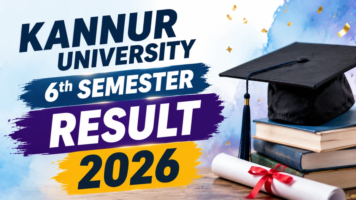 Kannur University Result 2026 – Check BA, B.Com, BBA 6th Sem Result Released