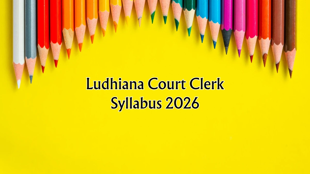Ludhiana Court Clerk Syllabus 2026 – Download PDF, Exam Pattern & Preparation Tips