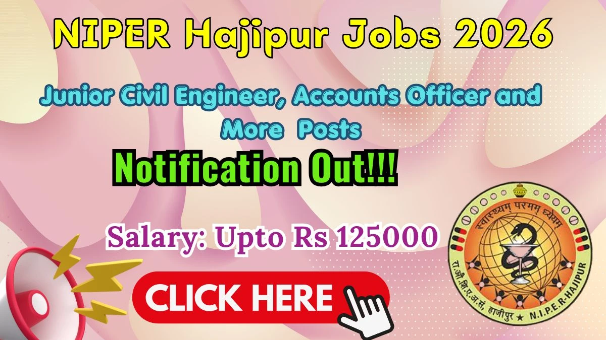 NIPER Hajipur Recruitment 2026 – Apply Online for Jr Civil Engineer, Accounts Officer and More Posts