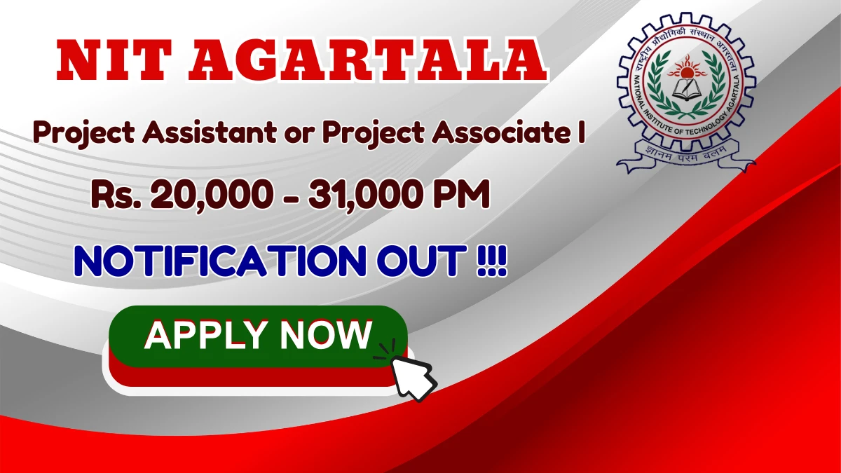 NIT Agartala Recruitment 2026 – Apply Online for Project Assistant or Project Associate I Posts