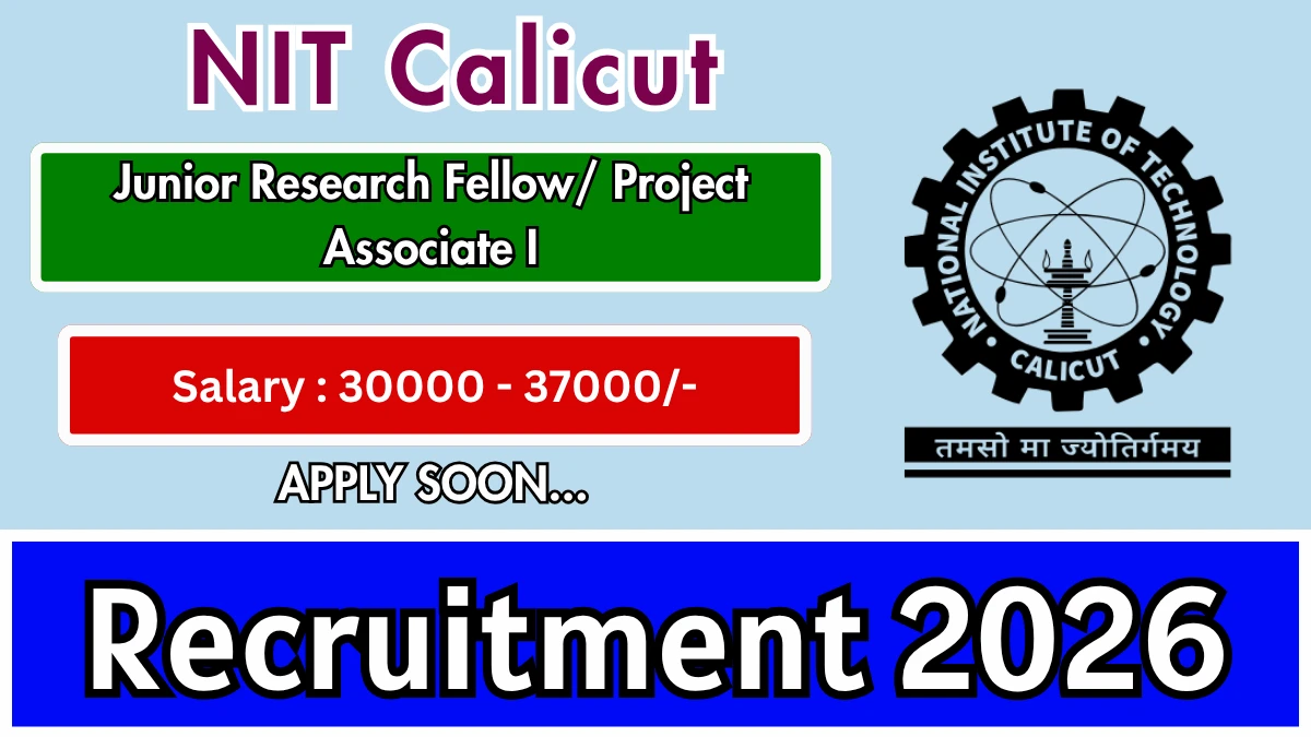 NIT Calicut Junior Research Fellow/ Project Associate I Recruitment 2026