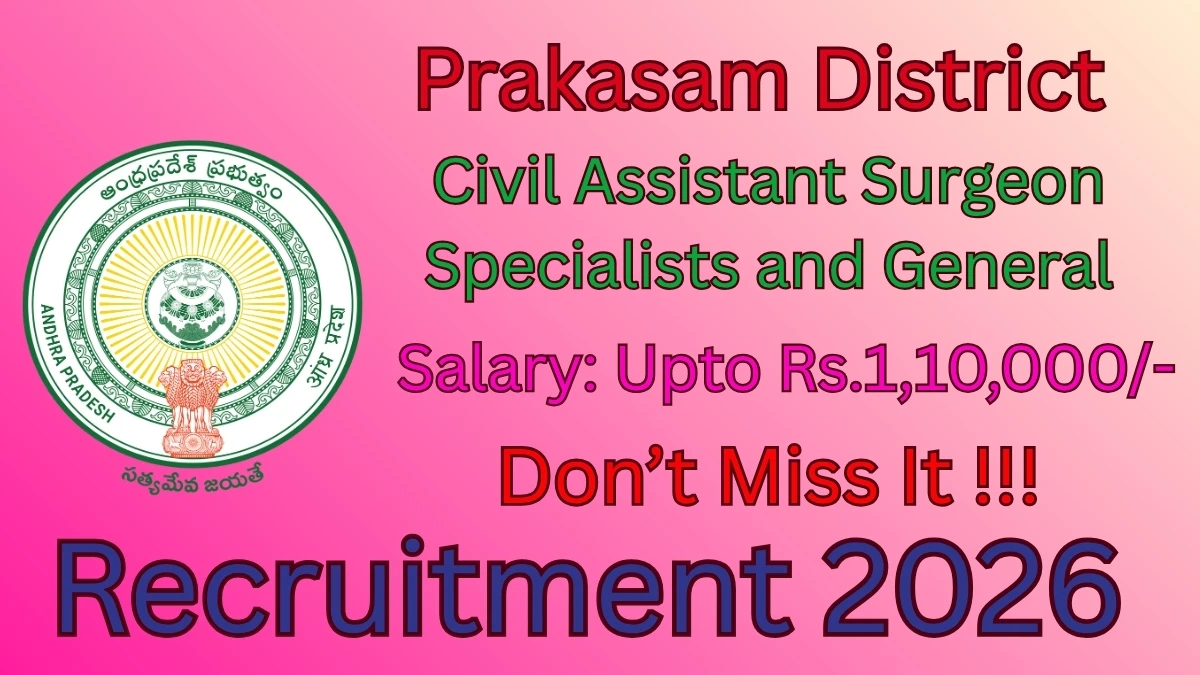 Prakasam District Recruitment 2026 – Walkin for 23 Civil Assistant Surgeon Specialists and General Posts