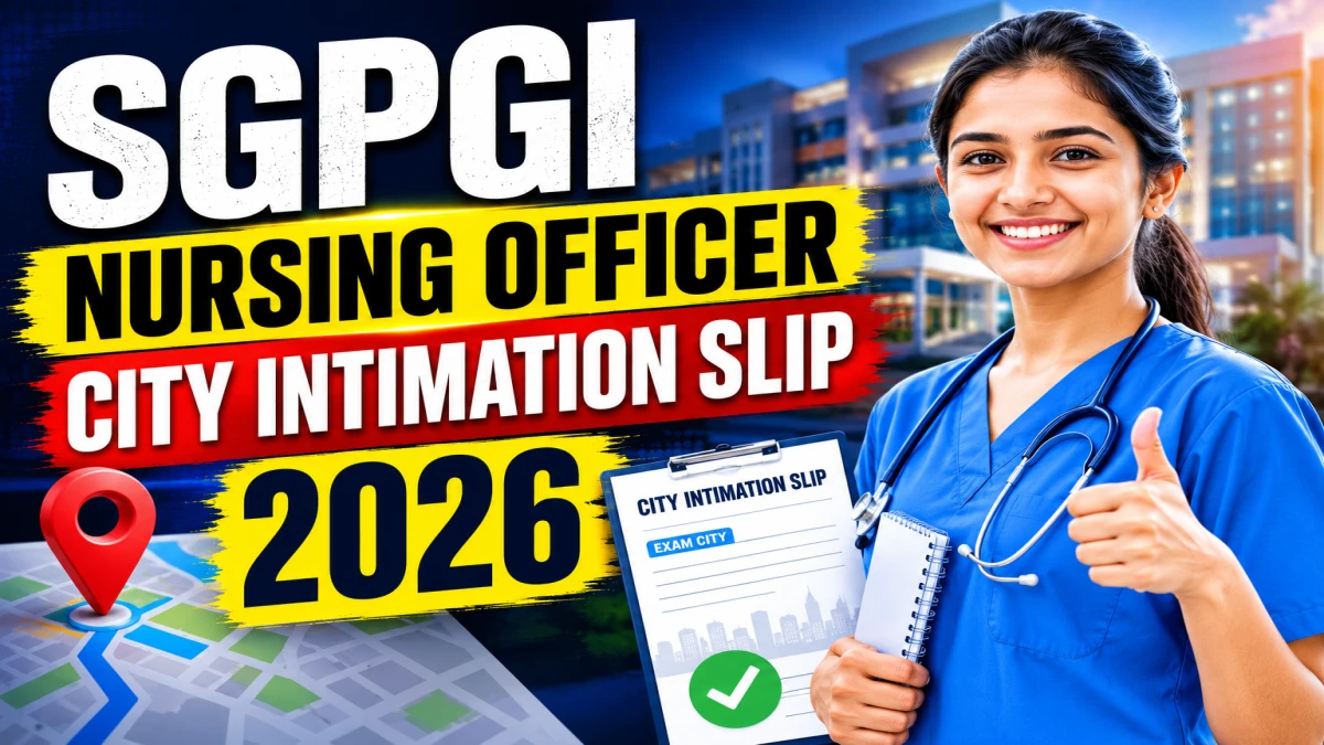 SGPGI Nursing Officer City Intimation Slip 2026 Out at sgpgims.org.in – Check Exam City Details