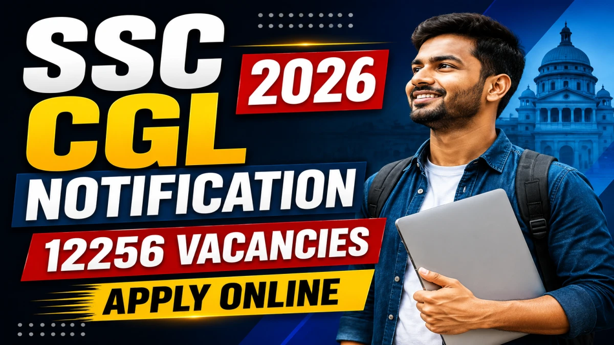 SSC CGL Notification 2026 Out for 12256 Vacancies – Apply Online