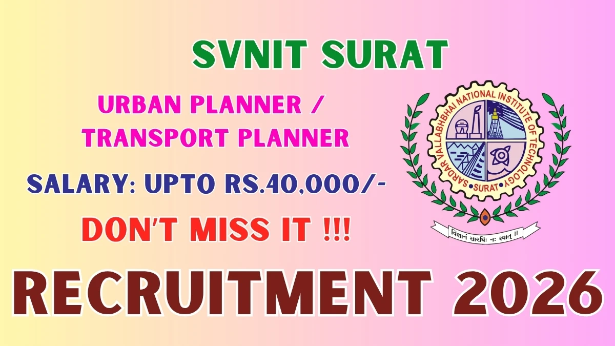 SVNIT Surat Recruitment 2026 – Walkin for Urban Planner / Transport Planner Posts
