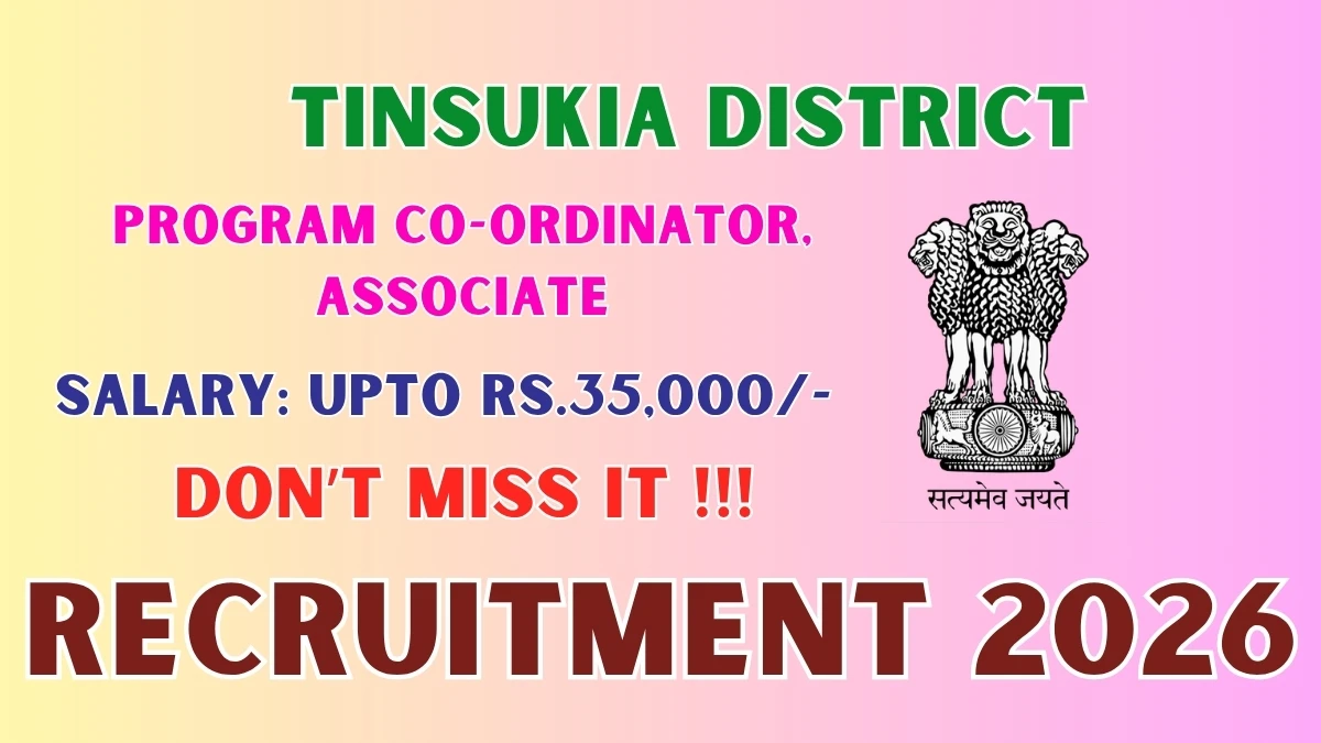 Tinsukia District Recruitment 2026 – Walkin for Program Co-ordinator, Associate Posts