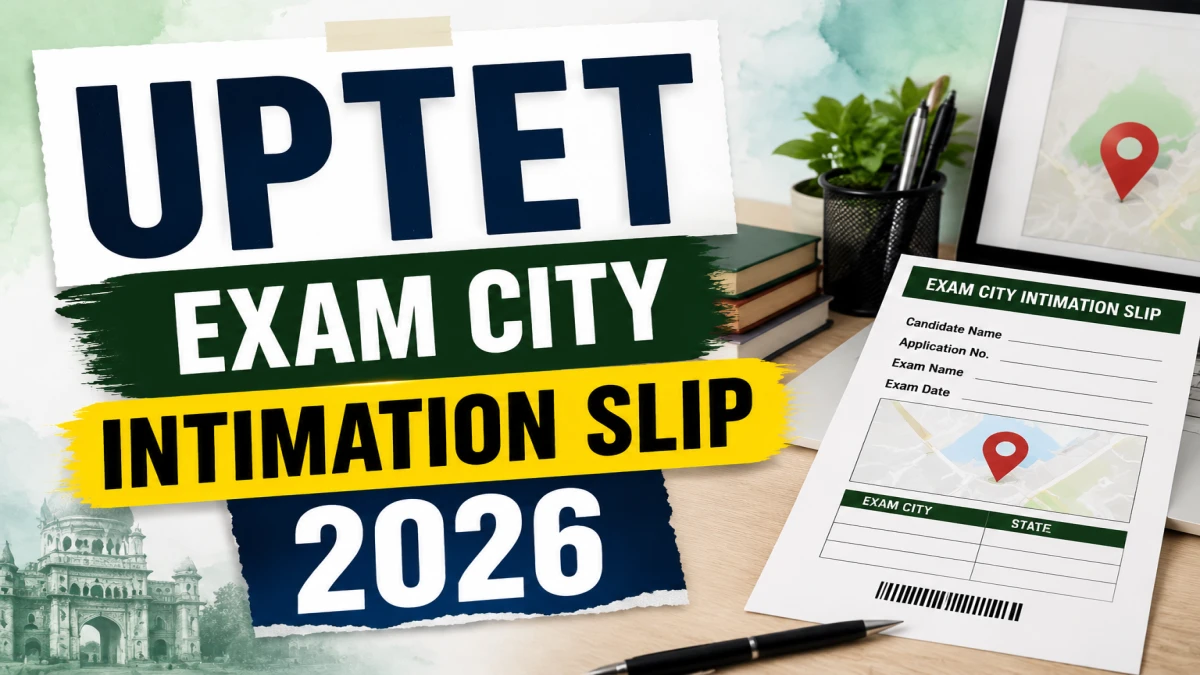 UPTET Exam City Intimation Slip 2026 Out at upessc.up.gov.in