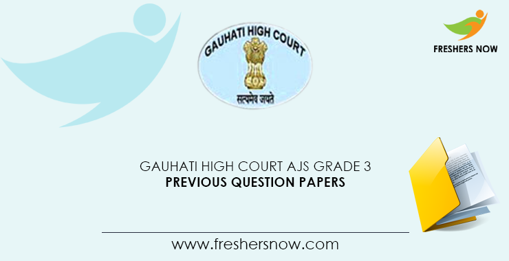 Gauhati High Court AJS Grade 3 Previous Papers- Prelims, Mains