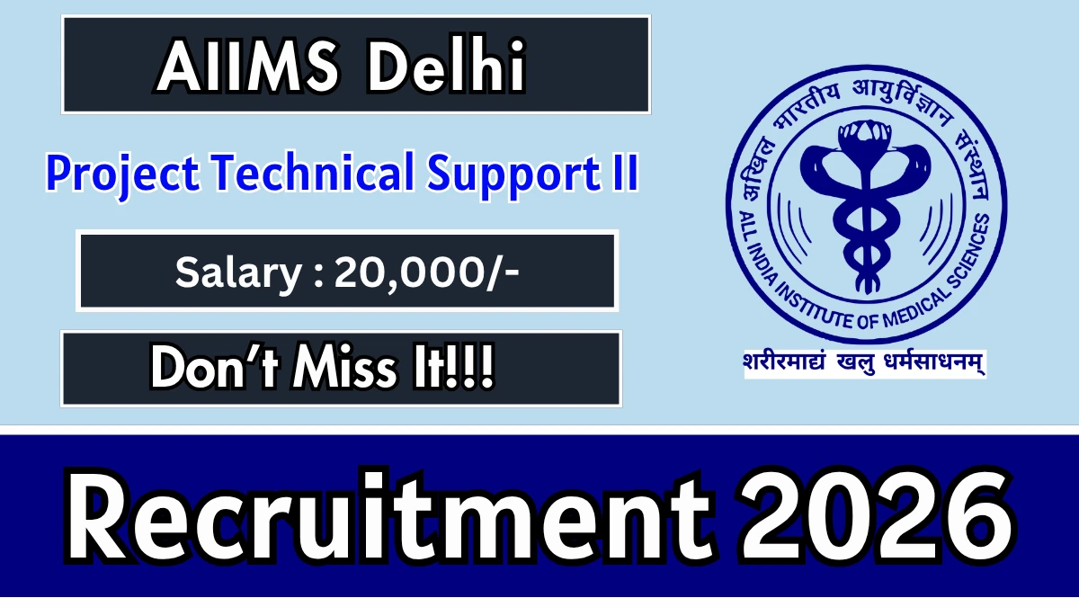 AIIMS Delhi Project Technical Support II Recruitment 2026