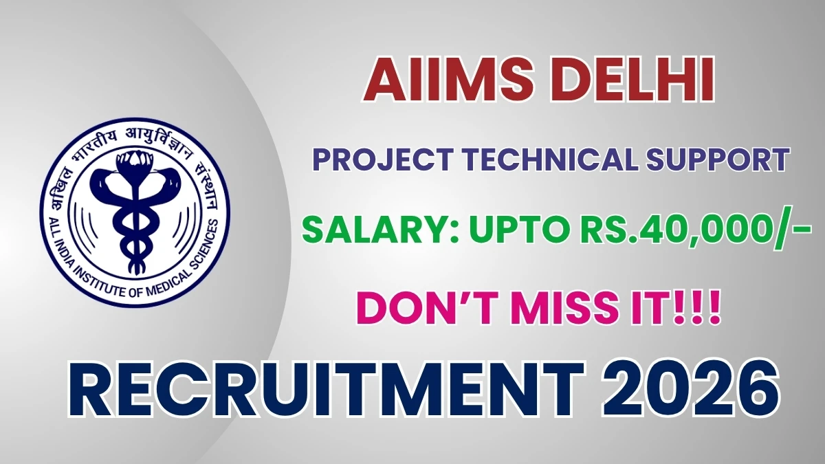 AIIMS Delhi Project Technical Support – III Recruitment 2026