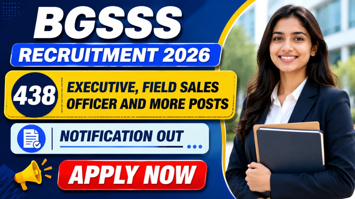BGSSS Recruitment 2026 – Apply Online for 438 Executive, Field Sales Officer and More Posts