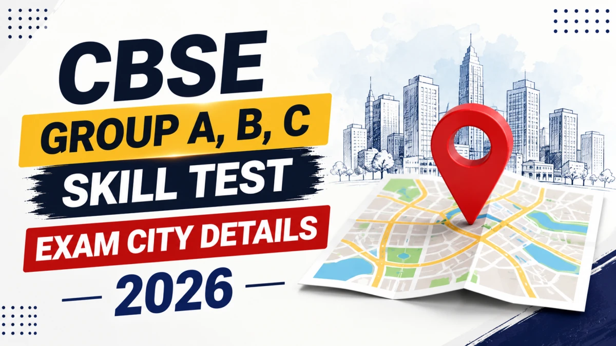 CBSE Group A, B, C Skill Test Exam City Details 2026 Out