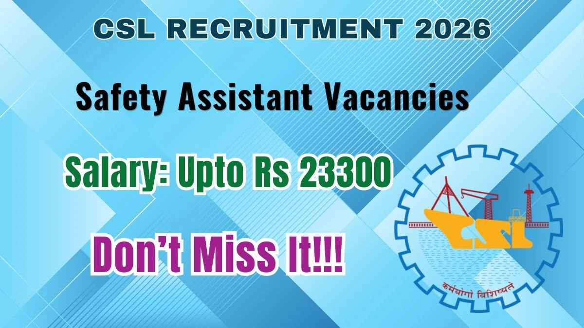 CSL Safety Assistant Recruitment 2026