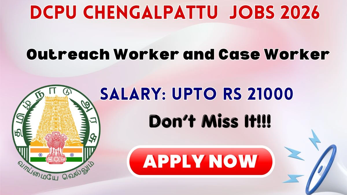 DCPU Chengalpattu Recruitment 2026 – Apply Offline for Outreach Worker and Case Worker Posts