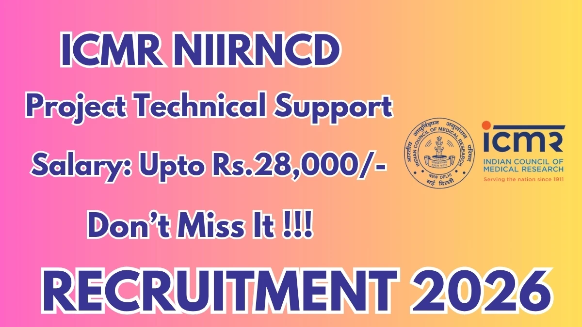 ICMR NIIRNCD Project Technical Support – III Recruitment 2026
