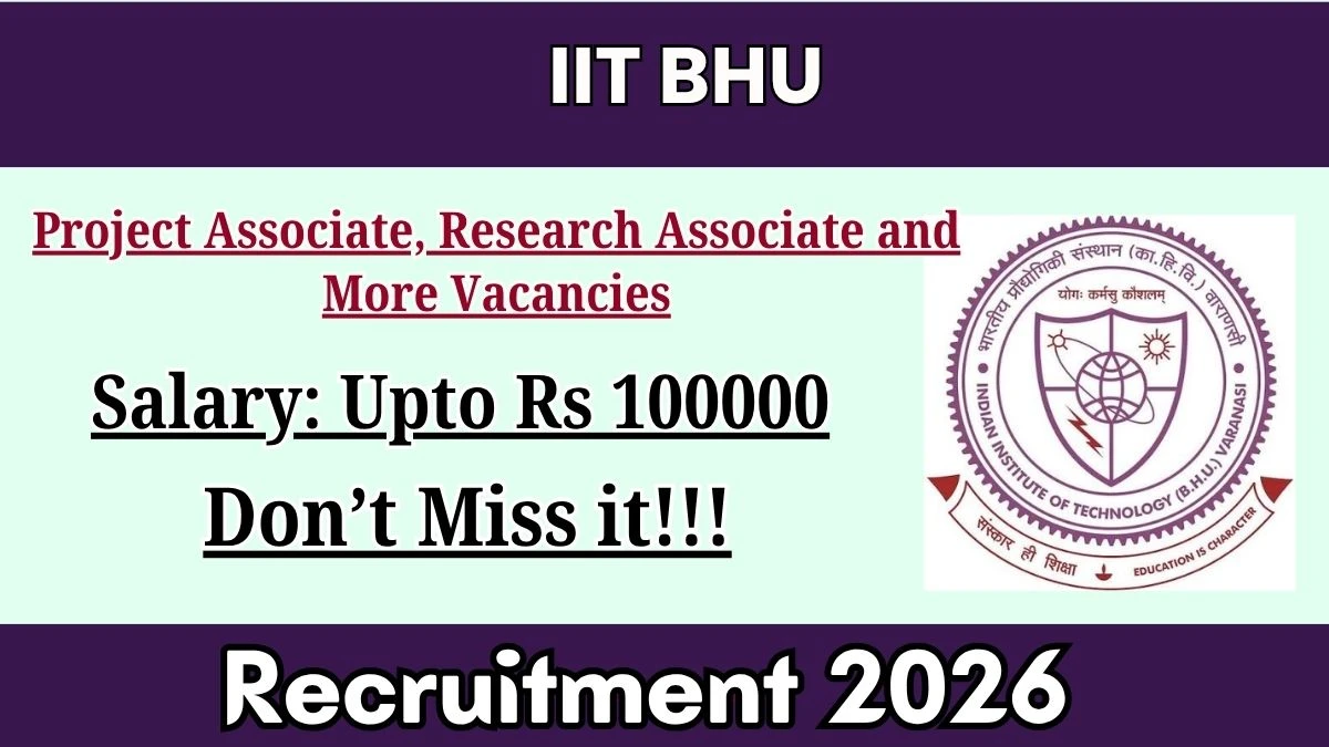 IIT BHU Recruitment 2026 – Apply Online for Project Associate, Research Associate and More Posts