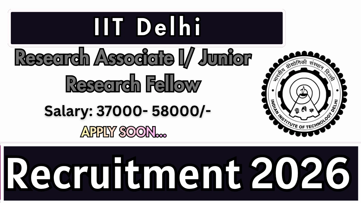 IIT Delhi Recruitment 2026 – Apply Online for Research Associate I/ Junior Research Fellow Posts