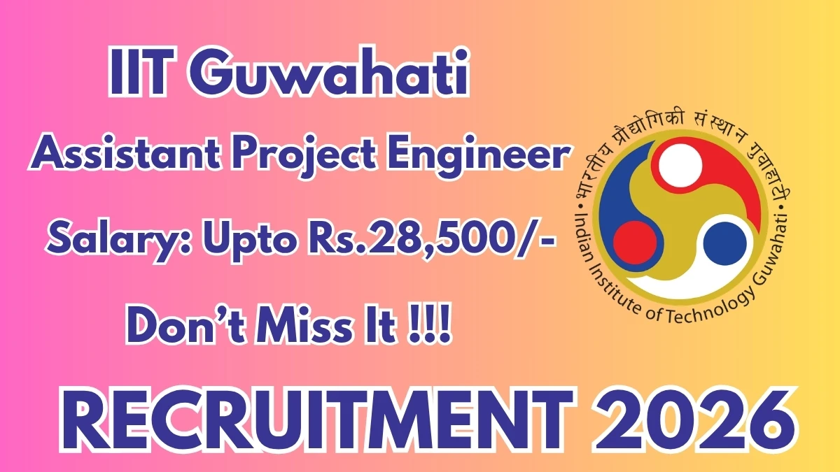 IIT Guwahati Assistant Project Engineer Recruitment 2026