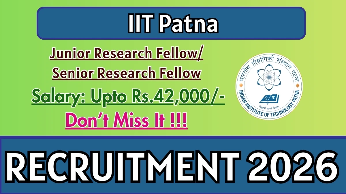 IIT Patna Recruitment 2026 – Apply Online for Junior Research Fellow/ Senior Research Fellow Posts