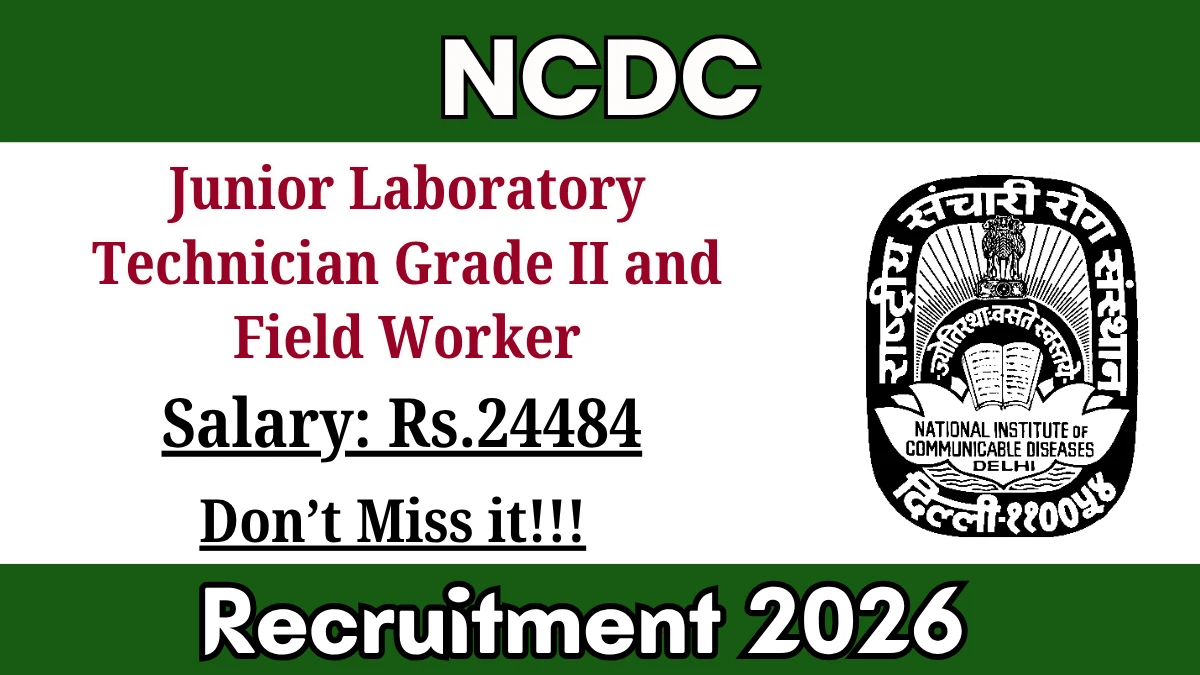 NCDC Recruitment 2026 – Walkin for Junior Laboratory Technician Grade II and Field Worker Posts