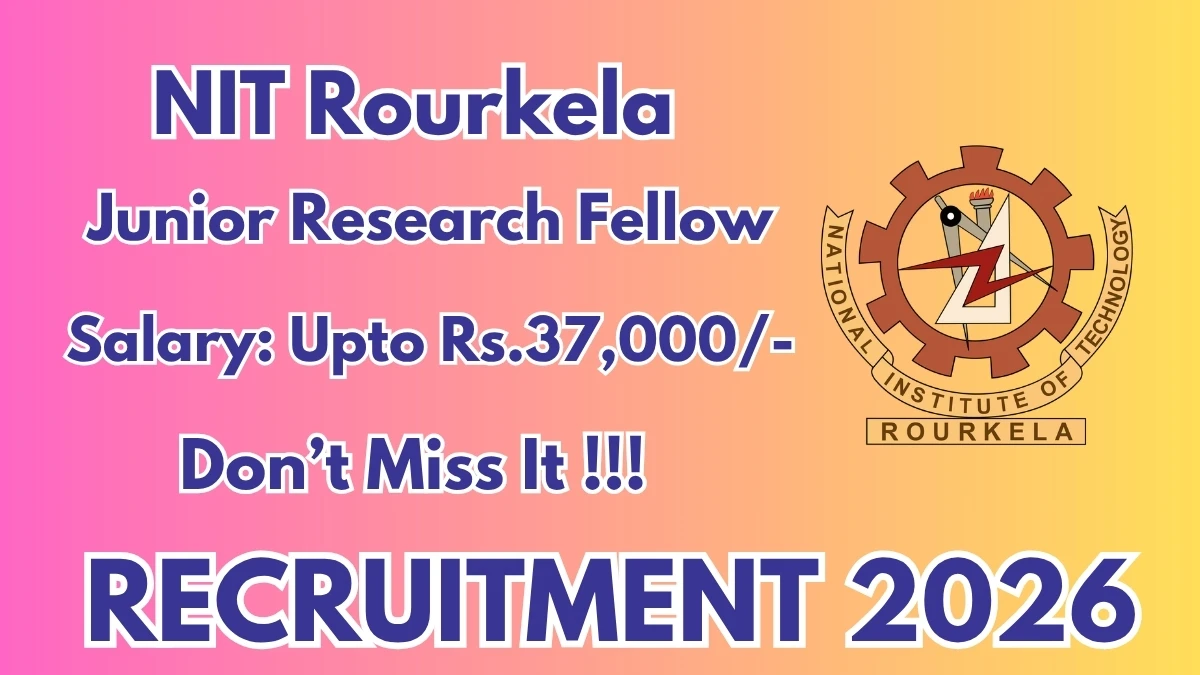 NIT Rourkela Junior Research Fellow Recruitment 2026